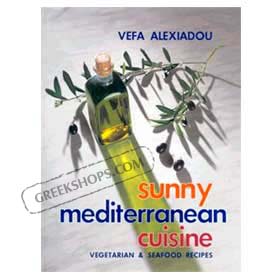 Vefa Alexiadou Sunny Mediterranean Cuisine - Seafood and Vegetarian Dishes