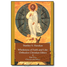 Wholeness of Faith and Life: Orthodox Christian Ethics Part Three