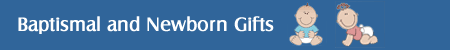 Baptismal and Newborn Gifts